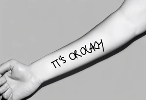 Phrase "It's okay not to be okay" on the arm below the forearm tattoo idea