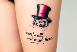 Cheshire cat, we are all mad here, top hat tattoo idea