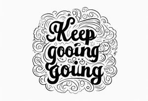 text Keep Going tattoo idea