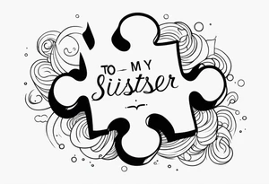 single puzzle piece and the words "to my favorite sister" tattoo idea