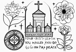 "your faith had healed you, go in peace" tattoo idea