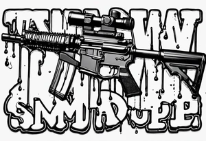 AR15 dripping syrup with "Texas Made" on the top the words Texas Made in bubble tag letters on top of the AR tattoo idea