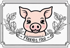 cute pig or piglet.
with text: "friends not food" 
very thin lines
cartoonish style tattoo idea