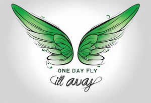 Green fairy wings with text “one day I’ll fly away” tattoo idea