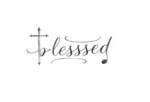 I need a fine line tattoo that has the word “blessed” but going up and down vertical and on the left side a cross and on the right side a music note tattoo idea