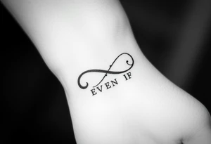unique and soft infinity symbol with words "EVEN IF" tattoo idea