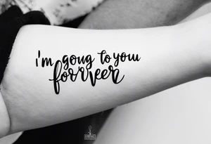“I’m going to love you forever”, forearm tattoo idea