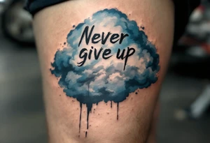 "Never give up" in rough, scratched lettering over a faded blue storm cloud symbolizing endurance. tattoo idea