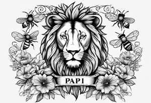 Bees, Lion, the word Papi with the date 4/15/23. tattoo idea