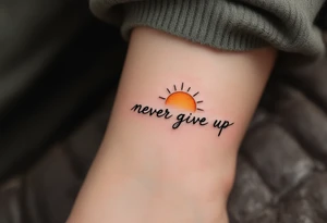 A minimalist black serif "never give up" beneath a small sunrise in warm orange and yellow tones. tattoo idea