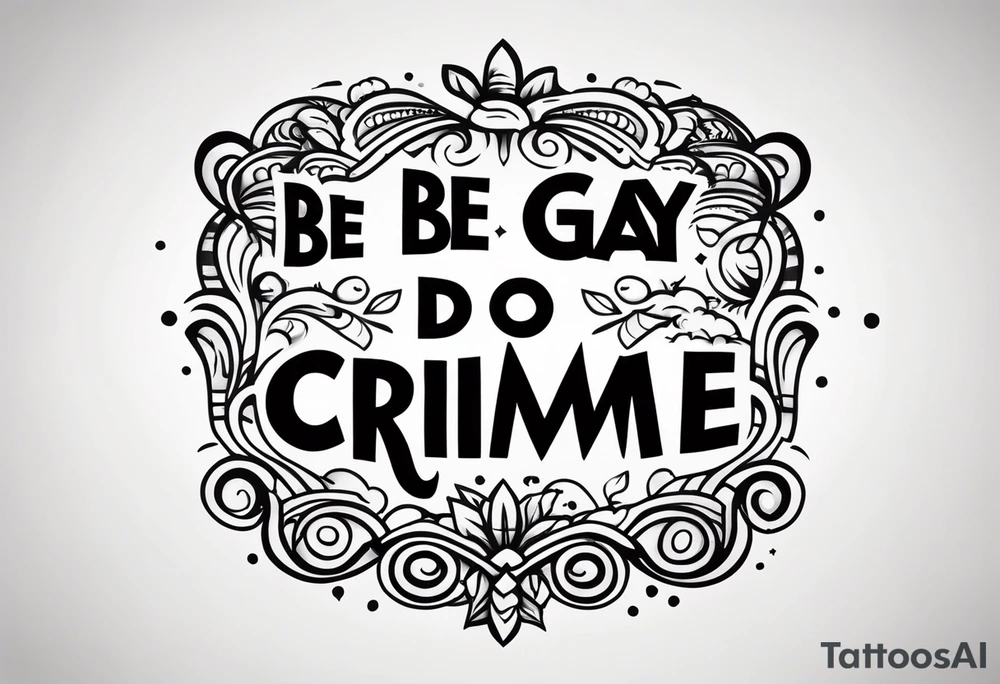 Be Gay Do Crime tattoo idea