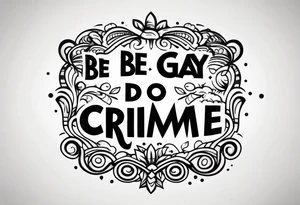 Be Gay Do Crime tattoo idea