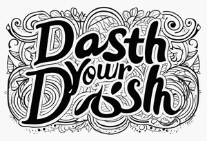 Text that says “-live your dash-“ tattoo idea