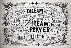 The quote “with a dream in my eye and a prayer in my heart” tattoo idea