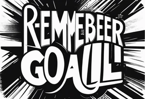 text: remember the goal tattoo idea