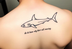 Shark on spine with words “do you know why sharks keep moving” tattoo idea