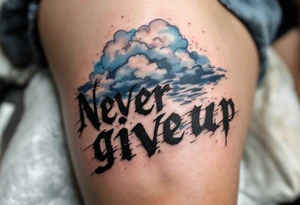 "Never give up" in rough, scratched lettering over a faded blue storm cloud symbolizing endurance. tattoo idea