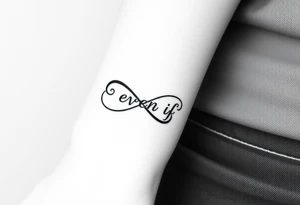 unique infinity symbol with words "EVEN IF" tattoo idea