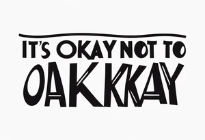 Phrase "It's okay not to be okay" on the arm below the forearm tattoo idea