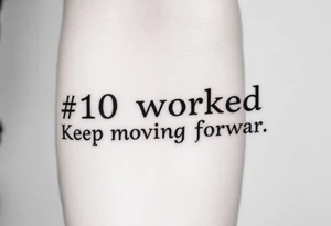 “#10 worked. Keep moving forward” tattoo idea