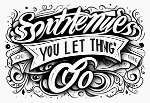 Sometimes you need to let things go tattoo idea