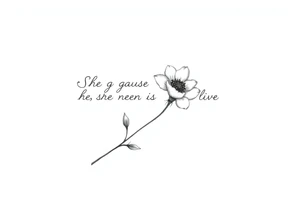 "She gave me a reason to live" as the stem of the flower tattoo idea