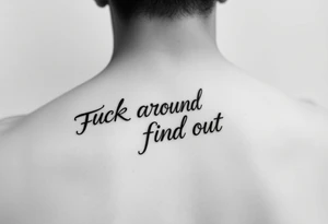 Fuck around and find out script tattoo tattoo idea