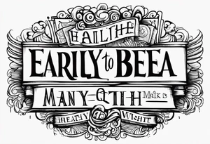 Early to bed, Early to rise, Makes a man young healthy and wise tattoo idea