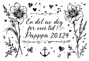 «En del av deg for evig tid!
Pappa 20.12.24» Surrounded by long gladiolus, hearts, notes and an anchor. tattoo idea