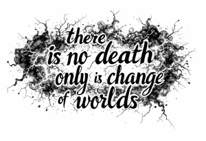 there is no death only a change of worlds with lightning and smoke  behind it tattoo idea