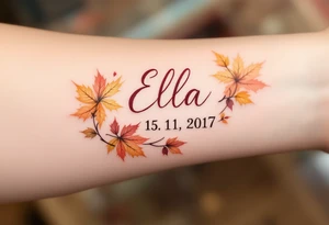 Ella 15. 11. 2017 – Warm gold and burgundy autumn leaves scattered around Ella's birthdate, in an elegant script. tattoo idea