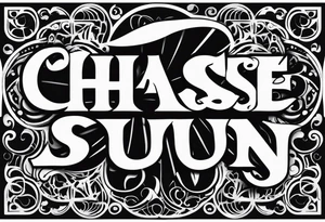Chase written in the sun tattoo idea