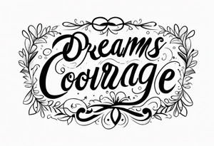 Dreams begin with courage tattoo idea