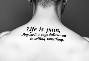 “Life is pain, Highness. Anyone who says differently is selling something.”
Scroll font tattoo idea