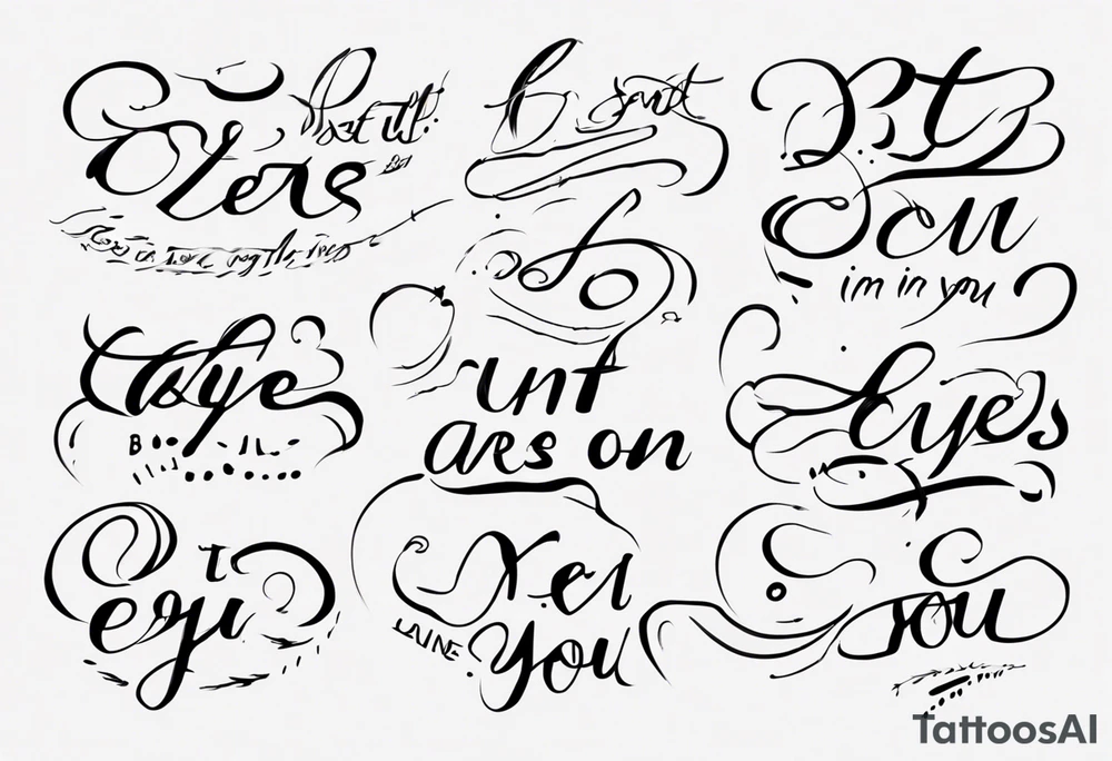 The text “but my eyes are on You” in thin, cursive lettering, just text, all in one line tattoo idea