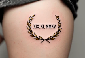 XIX.XI.MMXV in classic black on the upper thigh, encased in a gold laurel wreath symbolizing victory. tattoo idea