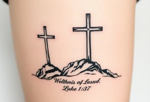 Three catholic crosses on Mountain. With verse Luke 1:37 below it. Put a lot of detail. More detail tattoo idea