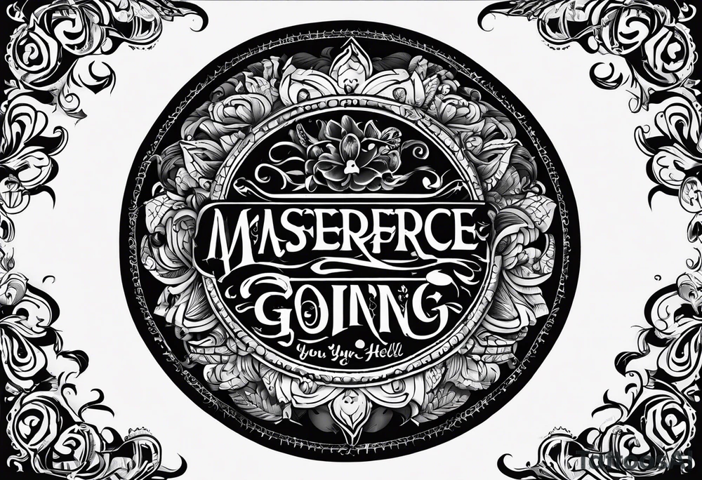 “If you’re going thru hell keep going” text in a circle tattoo idea
