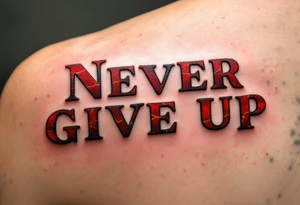 “Never give up” in crimson block letters, cracked like stone with hints of golden resilience lines. tattoo idea