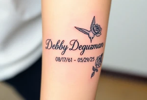 Tattoo of the exact name Debby Deguzman in chunky curly cursive with the exact dates of 08/17/61-05/29/25 surrounded by 1 hummingbird and 1 rose tattoo idea