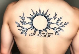 Fine line, rib tattoo, including a sun and olive branches. The words “still shining above you” in it tattoo idea