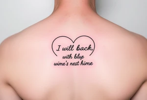 create a dainty heart with the outline "I will be back when the robins come home" tattoo idea