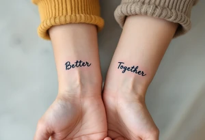 The phrase “Better Together” split between your outer wrists tells the world you're complete as one. tattoo idea