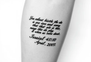 Leg tattoo that has the Bible verse Isaiah 41:10 and has Roman numerals for April 15th 2007 tattoo idea