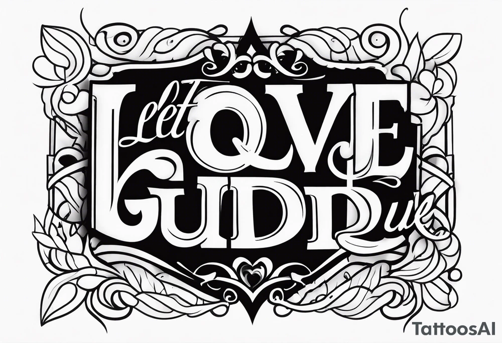 Let Love Guide U tattoo idea