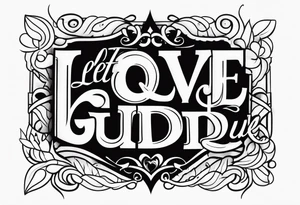 Let Love Guide U tattoo idea