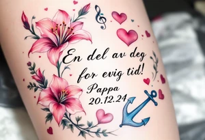 «En del av deg for evig tid!
Pappa 20.12.24» Surrounded by long gladiolus, hearts, notes and an anchor. tattoo idea