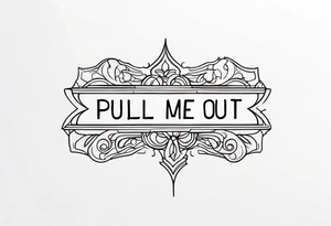 A horizontal fine line quote tattoo that says “pull me out of this” tattoo idea