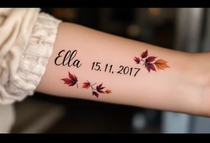 Ella 15. 11. 2017 – Warm gold and burgundy autumn leaves scattered around Ella's birthdate, in an elegant script. tattoo idea