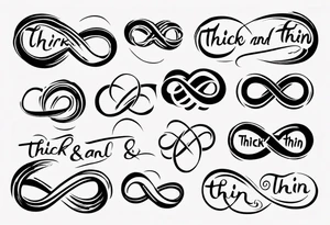 text "Through thick & thin". written in the shape of an infinity sign tattoo idea